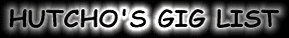 [DJ Hutcho's Giglist]